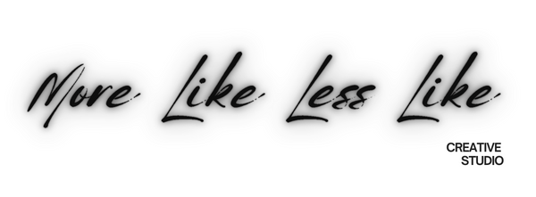 MORE LIKE LESS LIKE